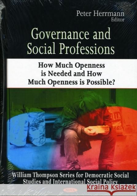 Governance & Social Professions: How Much Openness is Needed & How Much Openness is Possible? Peter Herrmann 9781604562507 Nova Science Publishers Inc - książka