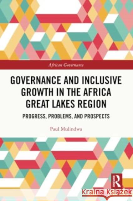 Governance and Inclusive Growth in the Africa Great Lakes Region: Progress, Problems, and Prospects Paul Mulindwa 9781032188270 Routledge - książka