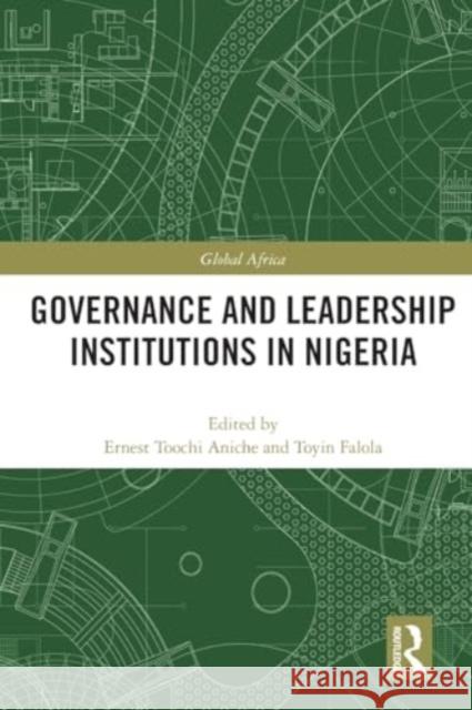 Governance and Leadership Institutions in Nigeria Ernest Aniche Toyin Falola 9780367629113 Routledge - książka