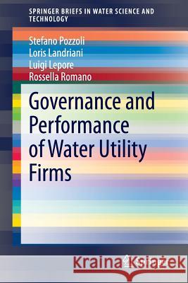 Governance and Performance of Water Utility Firms Stefano Pozzoli Loris Landriani Luigi Lepore 9783319026442 Springer - książka