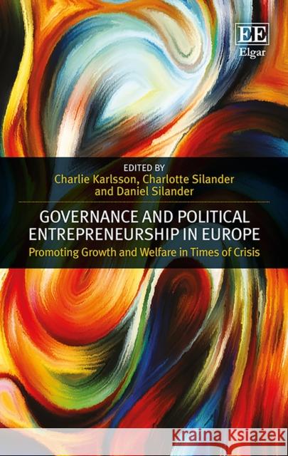 Governance and Political Entrepreneurship in Europe: Promoting Growth and Welfare in Times of Crisis Charlie Karlsson Charlotte Silander Daniel Silander 9781788112758 Edward Elgar Publishing Ltd - książka