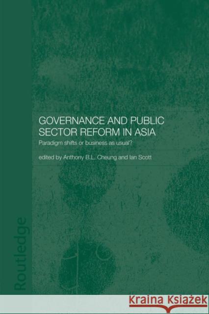 Governance and Public Sector Reform in Asia: Paradigm Shift or Business as Usual? Anthony Cheung Ian Scott 9781138862869 Routledge - książka