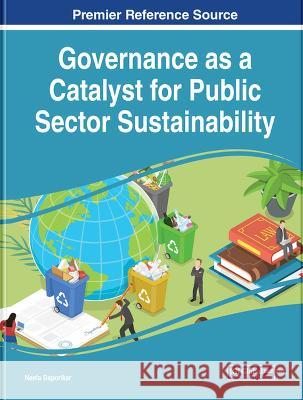 Governance as a Catalyst for Public Sector Sustainability Neeta Baporikar 9781668469668 IGI Global - książka