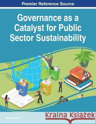 Governance as a Catalyst for Public Sector Sustainability Neeta Baporikar 9781668469705 IGI Global - książka