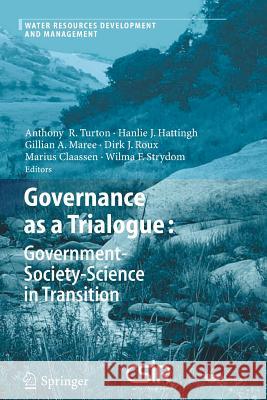 Governance as a Trialogue: Government-Society-Science in Transition Anthony R. Turton Johanna Hanlie Hattingh Gillian A. Maree 9783642079665 Springer - książka