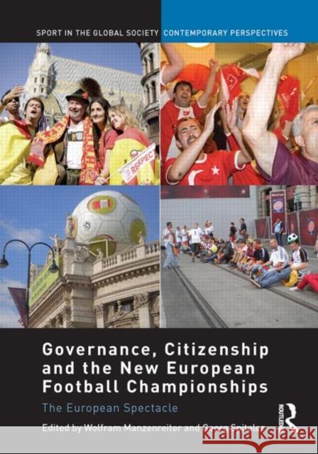 Governance, Citizenship and the New European Football Championships: The European Spectacle Manzenreiter, Wolfram 9780415848749 Routledge - książka