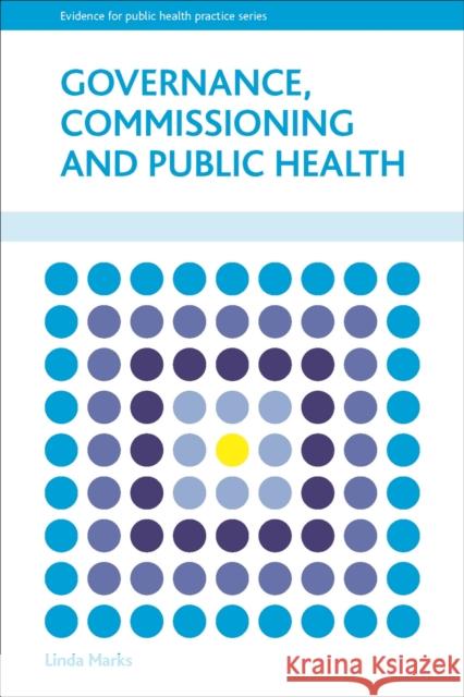 Governance, Commissioning and Public Health Linda Marks 9781447304937 Policy Press - książka