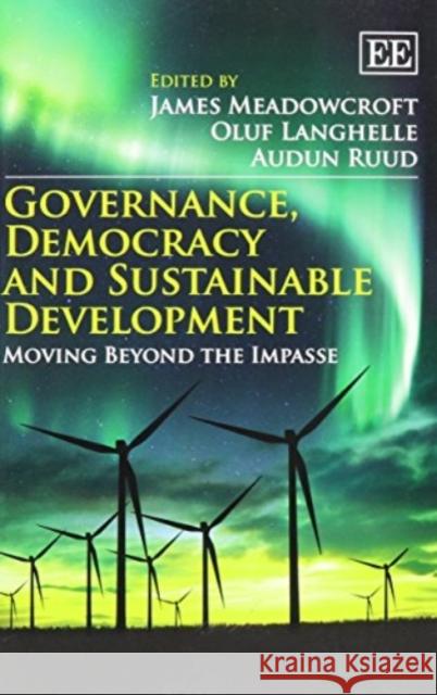 Governance, Democracy and Sustainable Development: Moving Beyond the Impasse James Meadowcroft Oluf Langhelle Audun Ruud 9781782544913 Edward Elgar Publishing Ltd - książka