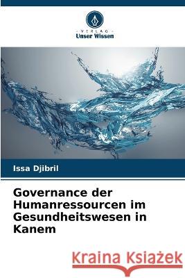 Governance der Humanressourcen im Gesundheitswesen in Kanem Issa Djibril 9786205867426 Verlag Unser Wissen - książka