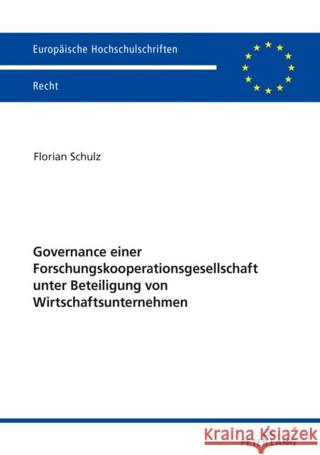 Governance Einer Forschungskooperationsgesellschaft Unter Beteiligung Von Wirtschaftsunternehmen Schulz, Florian 9783631812600 Peter Lang Gmbh, Internationaler Verlag Der W - książka