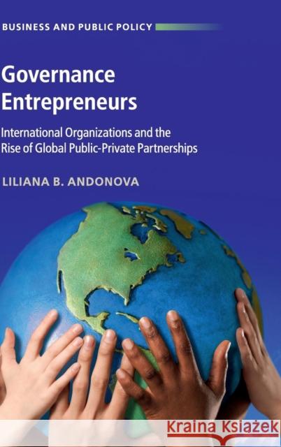 Governance Entrepreneurs: International Organizations and the Rise of Global Public-Private Partnerships Andonova, Liliana B. 9781107165663 Cambridge University Press - książka