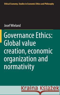 Governance Ethics: Global Value Creation, Economic Organization and Normativity Wieland, Josef 9783319079226 Springer - książka