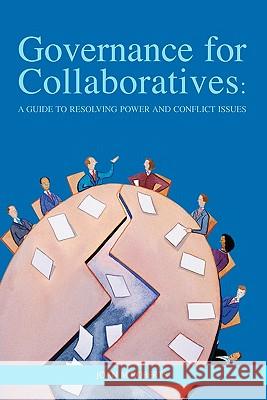 Governance for Collaboratives: A Guide to Resolving Power and Conflict Issues Joan M. Roberts 9780986527104 Joan Roberts Consulting - książka