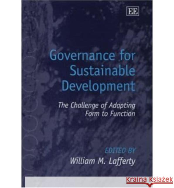 Governance for Sustainable Development: The Challenge of Adapting Form to Function William M. Lafferty 9781843767695 Edward Elgar Publishing Ltd - książka