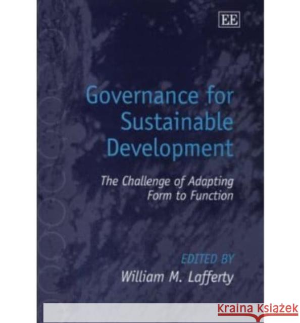 Governance for Sustainable Development: The Challenge of Adapting Form to Function William M. Lafferty 9781845428570 Edward Elgar Publishing Ltd - książka