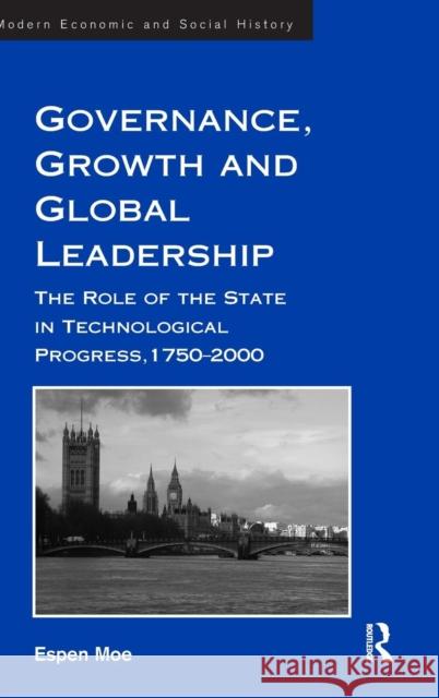 Governance, Growth and Global Leadership: The Role of the State in Technological Progress, 1750-2000 Moe, Espen 9780754657439 Ashgate Publishing Limited - książka