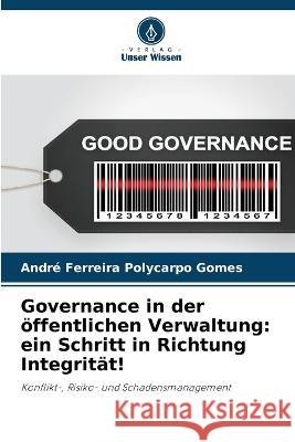 Governance in der ?ffentlichen Verwaltung: ein Schritt in Richtung Integrit?t! Andr? Ferreir 9786205761670 Verlag Unser Wissen - książka