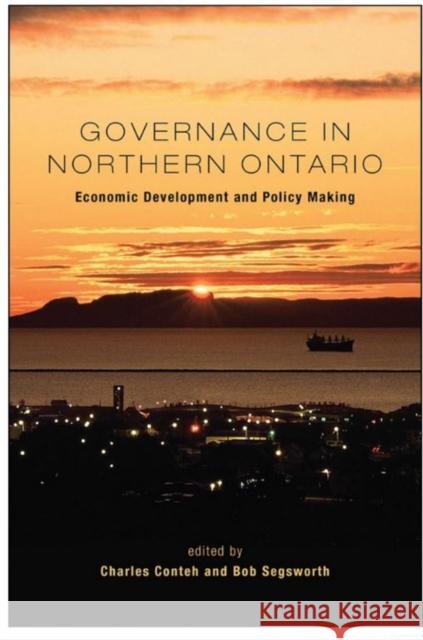 Governance in Northern Ontario: Economic Development and Policy Making Conteh, Charles 9781442645479 University of Toronto Press - książka