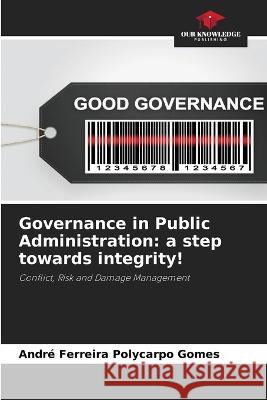 Governance in Public Administration: a step towards integrity! Andr? Ferreir 9786205761663 Our Knowledge Publishing - książka