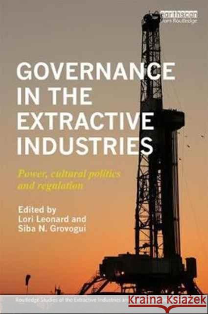Governance in the Extractive Industries: Power, Cultural Politics and Regulation Lori Leonard Siba Grovogui 9780415786881 Routledge - książka