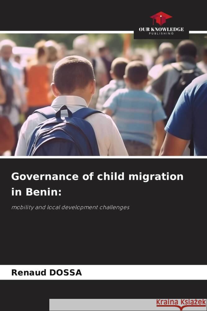 Governance of child migration in Benin Renaud Dossa 9786203500363 Our Knowledge Publishing - książka
