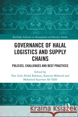 Governance of Halal Logistics and Supply Chains: Policies, Challenges and Best Practices Nor Aida Abdu Kamran Mahroof Mohamed Syazwa 9781041120391 Routledge - książka