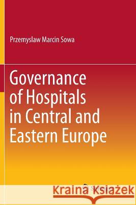 Governance of Hospitals in Central and Eastern Europe Przemyslaw Marcin Sowa 9789811357114 Springer - książka