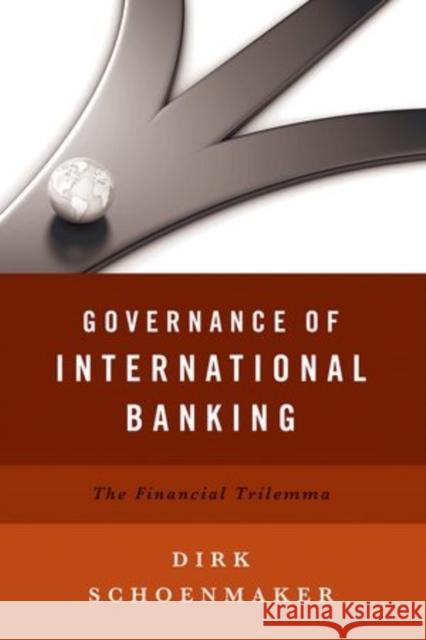 Governance of International Banking: The Financial Trilemma Schoenmaker, Dirk 9780199971596 Oxford University Press - książka