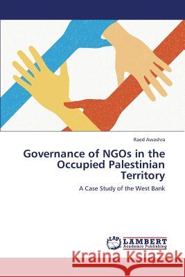 Governance of Ngos in the Occupied Palestinian Territory Awashra Raed 9783659373381 LAP Lambert Academic Publishing - książka