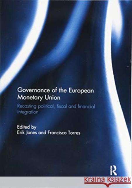 Governance of the European Monetary Union: Recasting Political, Fiscal and Financial Integration Erik Jones Francisco Torres 9781138392182 Routledge - książka