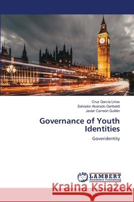 Governance of Youth Identities García Lirios, Cruz, Alvarado Garibaldi, Salvador, Carreón Guillén, Javier 9786207998678 LAP Lambert Academic Publishing - książka