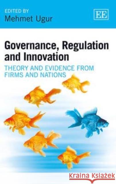 Governance, Regulation and Innovation: Theory and Evidence from Firms and Nations Mehmet Ugur   9781782540656 Edward Elgar Publishing Ltd - książka