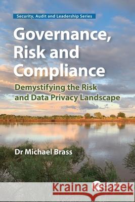 Governance, Risk and Compliance: Demystifying the Risk and Data Privacy Landscape Michael Brass 9781032896717 CRC Press - książka