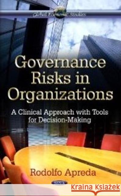 Governance Risks in Organizations: A Clinical Approach with Tools for Decision-Making Rodolfo Apreda 9781621004127 Nova Science Publishers Inc - książka