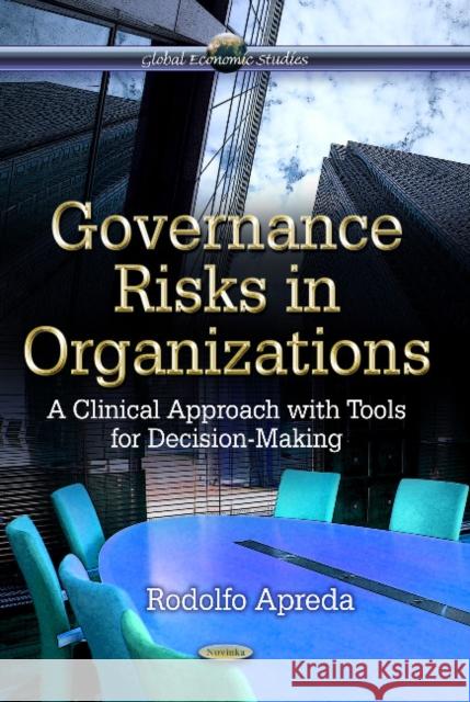 Governance Risks in Organizations: A Clinical Approach with Tools for Decision-Making Rodolfo Apreda 9781628083453 Nova Science Publishers Inc - książka