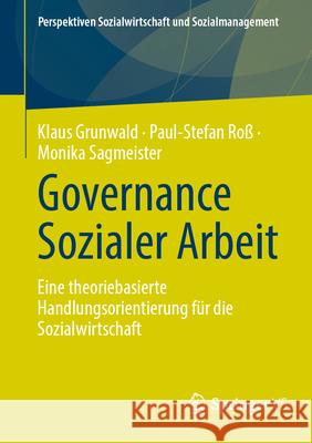 Governance Sozialer Arbeit: Eine Theoriebasierte Handlungsorientierung F?r Die Sozialwirtschaft Klaus Grunwald Paul-Stefan Ro? Monika Sagmeister 9783658446833 Springer vs - książka