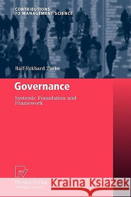 Governance: Systemic Foundation and Framework Türke, Ralf-Eckhard 9783790825688 Springer - książka