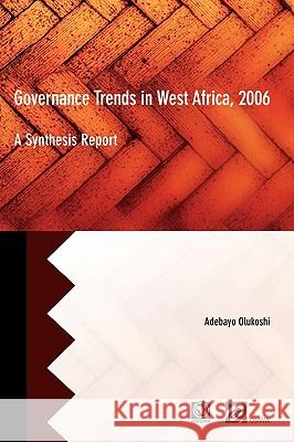 Governance Trends in West Africa 2006: A Synthesis Report Adebayo Olukoshi 9782869782129 CODESRIA - książka