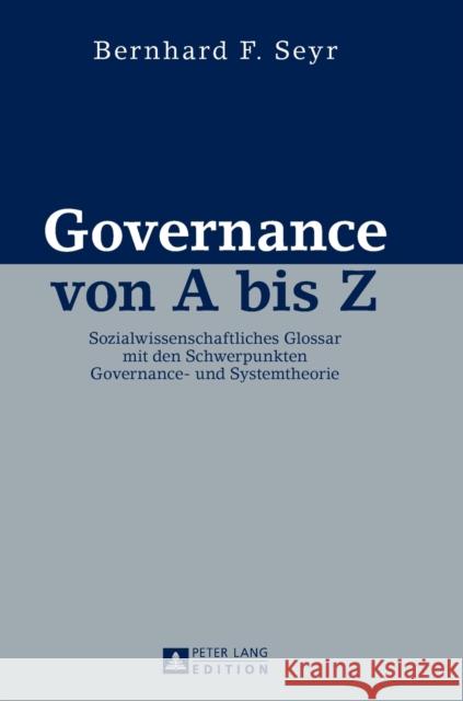 Governance Von a Bis Z: Sozialwissenschaftliches Glossar Mit Den Schwerpunkten Governance- Und Systemtheorie Seyr, Bernhard 9783631606933 Peter Lang Gmbh, Internationaler Verlag Der W - książka