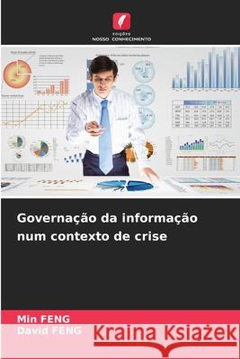 Governação da informação num contexto de crise FENG, Min, Feng, David 9786202468817 Edições Nosso Conhecimento - książka
