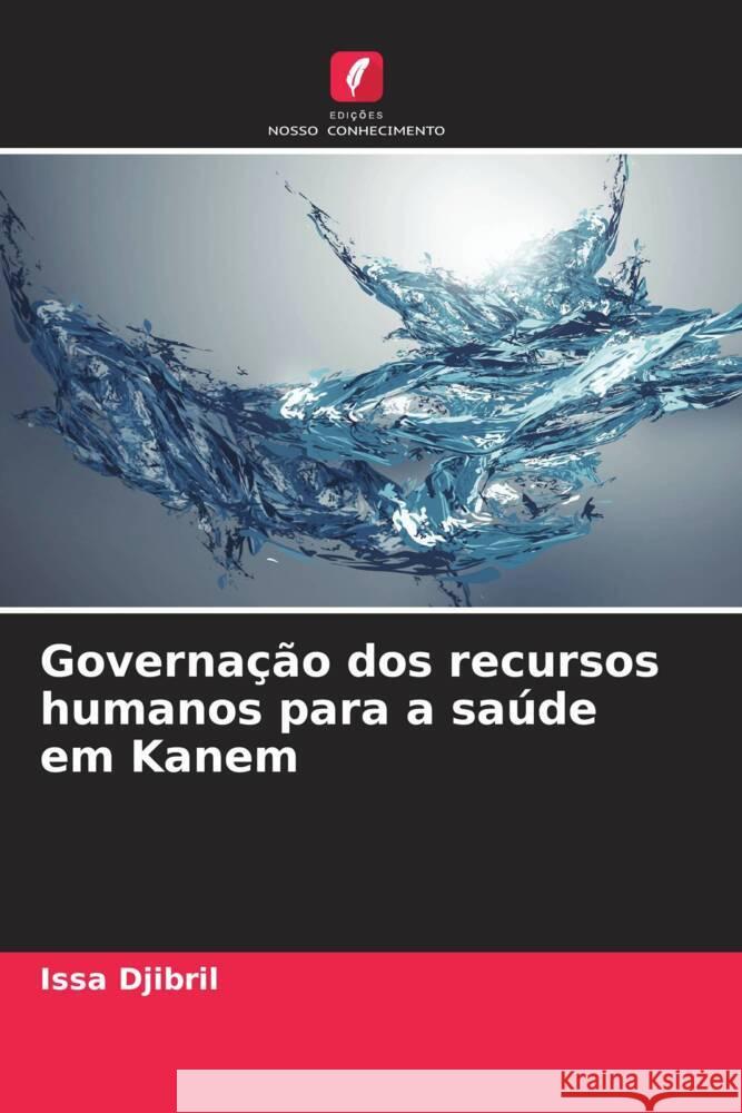 Governa??o dos recursos humanos para a sa?de em Kanem Issa Djibril 9786205867372 Edicoes Nosso Conhecimento - książka