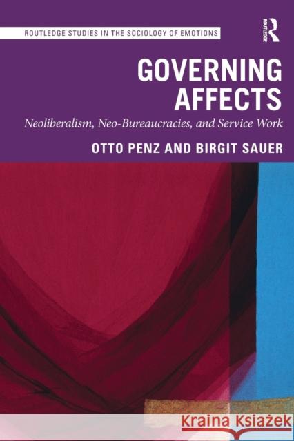 Governing Affects: Neoliberalism, Neo-Bureaucracies, and Service Work Birgit Sauer 9781032082332 Routledge - książka