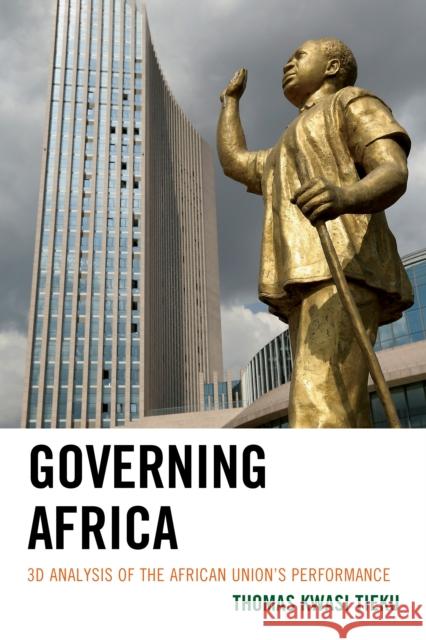 Governing Africa: 3D Analysis of the African Union's Performance Tieku, Thomas Kwasi 9781786610317 Rowman & Littlefield Publishers - książka