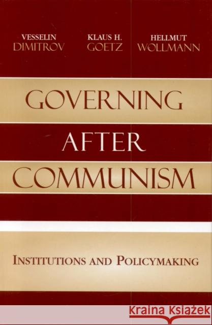 Governing after Communism: Institutions and Policymaking Dimitrov, Vesselin 9780742540088 Rowman & Littlefield Publishers - książka
