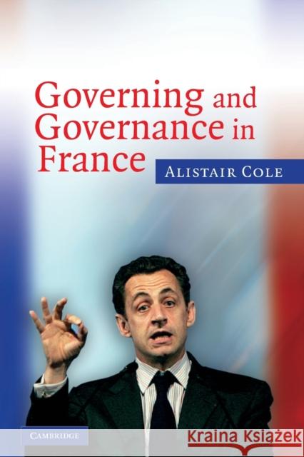 Governing and Governance in France Alistair Cole 9780521608312 CAMBRIDGE UNIVERSITY PRESS - książka