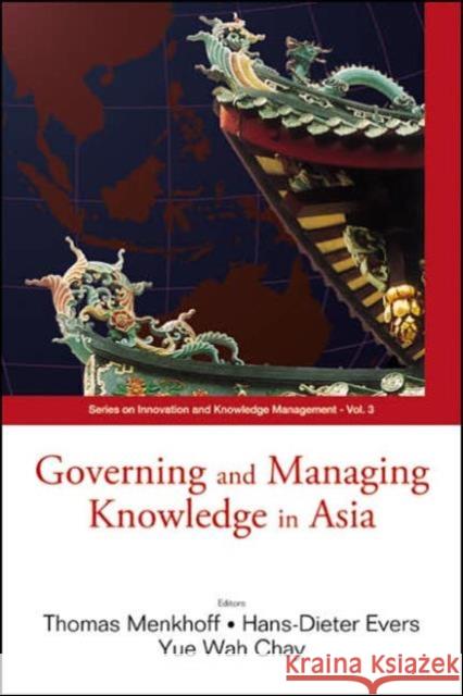 Governing and Managing Knowledge in Asia Menkhoff, Thomas 9789812561930 World Scientific Publishing Company - książka