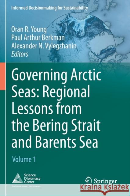 Governing Arctic Seas: Regional Lessons from the Bering Strait and Barents Sea: Volume 1 Oran R. Young Paul Arthur Berkman Alexander N. Vylegzhanin 9783030256760 Springer - książka