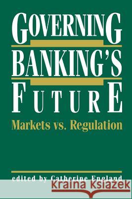 Governing Banking's Future: Markets vs. Regulation Catherine England 9789401057219 Springer - książka