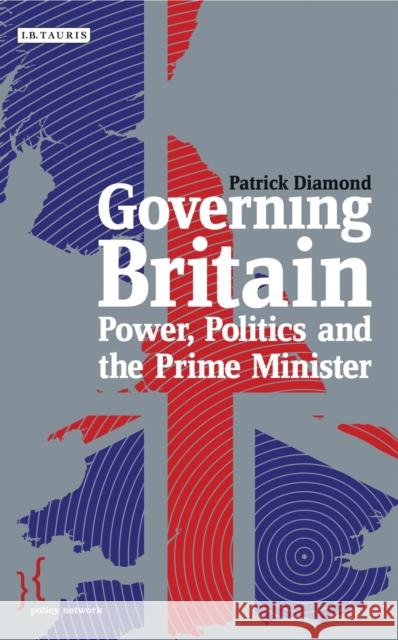 Governing Britain : Power, Politics and the Prime Minister Patrick Diamond 9781780765822  - książka