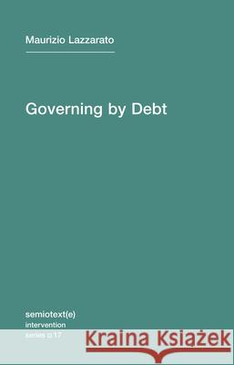Governing by Debt Lazzarato, Maurizio; Jordan, Joshua David 9781584351634 John Wiley & Sons - książka